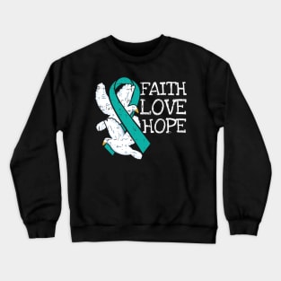 Faith Hope Love Teal Ribbon Ovarian Cancer Awarenesss Crewneck Sweatshirt